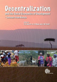 Title: Decentralization and the Social Economics of Development: Lessons from Kenya, Author: Christopher B Barrett