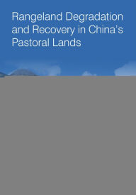 Title: Rangeland Degradation and Recovery in China's Pastoral Lands, Author: Victor R Squires