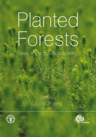 Title: Planted Forests: Uses, Impacts and Sustainability, Author: Julian Evans