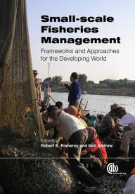 Title: Small-Scale Fisheries Management: Frameworks and Approaches for the Developing World, Author: Robert Pomeroy
