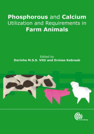 Title: Phosphorus and Calcium Utilization and Requirements in Farm Animals, Author: Dorinha M. S. S. Vitti