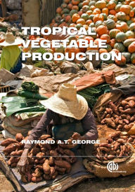 Title: Tropical Vegetable Production, Author: Raymond A.T. George