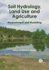 Title: Soil Hydrology, Land Use and Agriculture: Measurement and Modelling, Author: Manoj K. Shukla