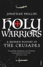 Holy Warriors: A Modern History of the Crusades