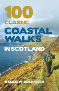 Title: 100 Classic Coastal Walks in Scotland, Author: Andrew Dempster