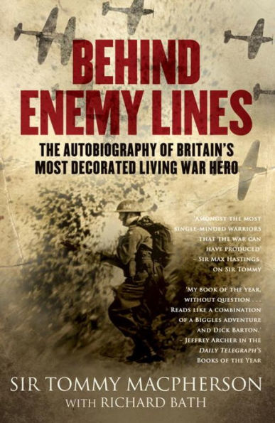 Behind Enemy Lines: The Autobiography of Britain's Most Decorated Living War Hero