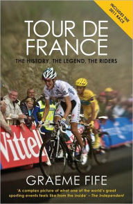 Tour de France: The History, the Legend, the Riders