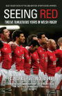 Seeing Red: Twelve Tumultuous Years in Welsh Rugby