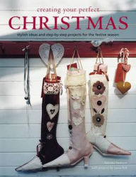 Creating Your Perfect Christmas Stylish Ideas and Step-By-Step Projects for the Festive Season