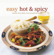 Easy Hot & Spicy: Favorite Fiery Dishes from Around the World