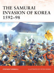 Title: The Samurai Invasion of Korea 1592-98, Author: Stephen Turnbull