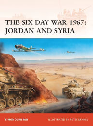 Title: The Six Day War 1967: Jordan and Syria, Author: Simon Dunstan