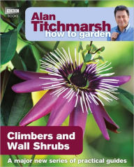 Title: Alan Titchmarsh How to Garden: Climbers and Wall Shrubs, Author: Alan Titchmarsh