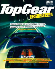 Top Gear Top Drives: Road Trips of a Lifetime in the World's Most Dramatic Locations