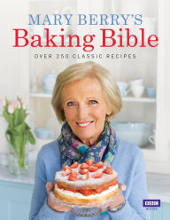 Title: Mary Berry's Baking Bible: Over 250 Classic Recipes, Author: Mary Berry