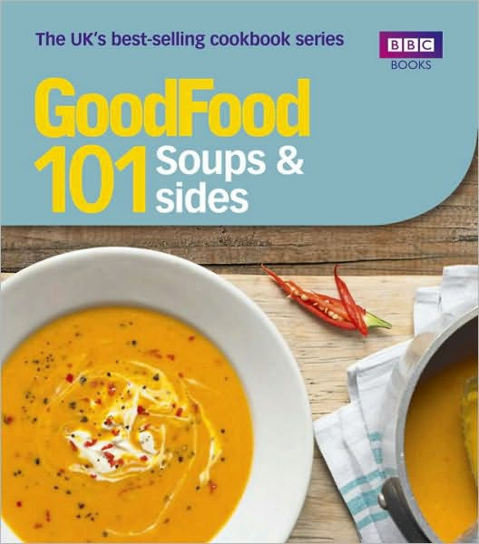 Good Food 101 Soups & Sides Tripletested Recipes by BBC Books