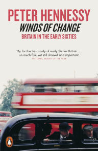 Title: Winds of Change: Britain in the Early Sixties, Author: Peter Hennessy