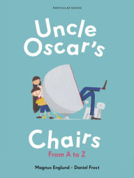Title: Uncle Oscar's Chairs: From A to Z, Author: Magnus Englund