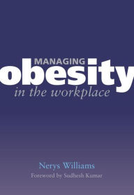 Title: Managing Obesity in the Workplace: Turning Tyrants into Tools in Health Practice, Book 3 / Edition 1, Author: Nerys Williams