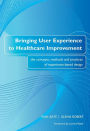 Bringing User Experience to Healthcare Improvement: The Concepts, Methods and Practices of Experience-Based Design