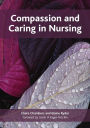 Compassion and Caring in Nursing / Edition 1