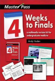 Title: Four Weeks to Finals: A Multimedia Revision Kit for Undergraduate Medicine / Edition 1, Author: Andy Haden