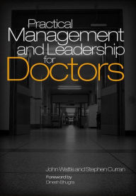 Title: Practical Management and Leadership for Doctors / Edition 1, Author: John Wattis