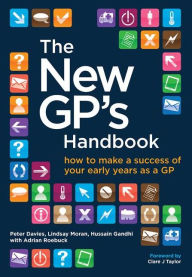Title: The New GP's Handbook: How to Make a Success of Your Early Years as a GP / Edition 1, Author: Peter Davies