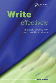 Title: Write Effectively: A Quick Course for Busy Health Workers, Author: Tim Albert