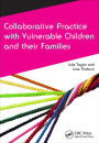 Collaborative Practice with Vulnerable Children and Their Families / Edition 1