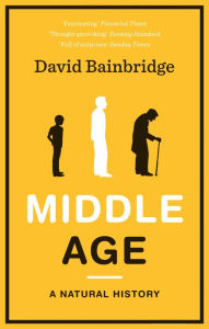 Title: Middle Age: A Natural History, Author: David Bainbridge