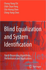Title: Blind Equalization and System Identification: Batch Processing Algorithms, Performance and Applications / Edition 1, Author: Chong-Yung Chi