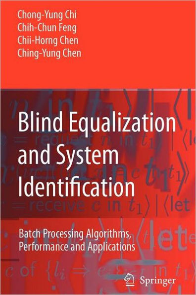 Blind Equalization and System Identification: Batch Processing Algorithms, Performance and Applications / Edition 1
