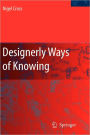 Designerly Ways of Knowing / Edition 1