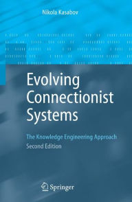 Title: Evolving Connectionist Systems: The Knowledge Engineering Approach / Edition 2, Author: Nikola K. Kasabov