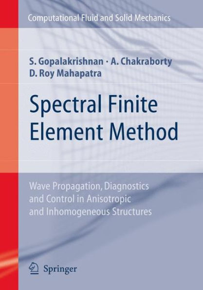 Spectral Finite Element Method: Wave Propagation, Diagnostics and Control in Anisotropic and Inhomogeneous Structures / Edition 1