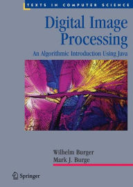 Digital Image Processing: An Algorithmic Introduction Using Java / Edition 1