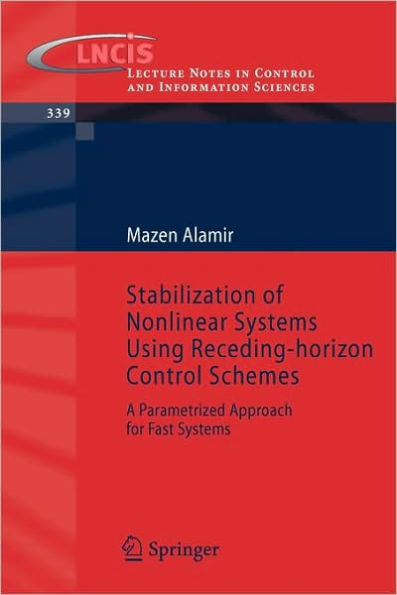 Stabilization of Nonlinear Systems Using Receding-horizon Control Schemes: A Parametrized Approach for Fast Systems / Edition 1