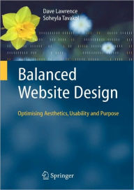 Title: Balanced Website Design: Optimising Aesthetics, Usability and Purpose / Edition 1, Author: Dave Lawrence