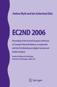 Title: EC2ND 2006: Proceedings of the Second European Conference on Computer Network Defence, in conjunction with the First Workshop on Digital Forensics and Incident Analysis, Author: Andrew Blyth