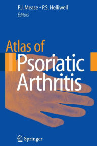 Title: Atlas of Psoriatic Arthritis / Edition 1, Author: Philip J. Mease