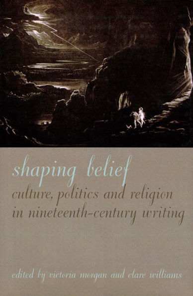Shaping Belief: Culture, Politics, and Religion in Nineteenth-Century Writing