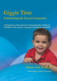 Title: Giggle Time - Establishing the Social Connection: A Program to Develop the Communication Skills of Children with Autism, Author: Susan Aud Sonders
