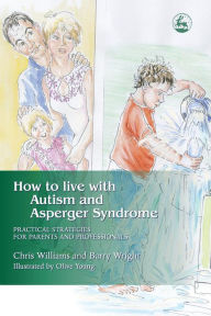 Title: How to Live with Autism and Asperger Syndrome: Practical Strategies for Parents and Professionals, Author: Joanne Brayshaw