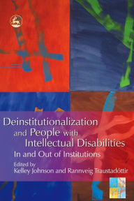 Title: Deinstitutionalization and People with Intellectual Disabilities: In and Out of Institutions, Author: Kelley Johnson