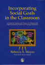 Incorporating Social Goals in the Classroom: A Guide for Teachers and Parents of Children with High-Functioning Autism and Asperger Syndrome