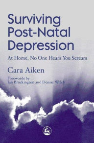Title: Surviving Post-Natal Depression: At Home, No One Hears You Scream, Author: Cara Aiken
