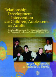 Title: Relationship Development Intervention with Children, Adolescents and Adults: Social and Emotional Development Activities for Asperger Syndrome, Autism, PDD and NLD, Author: Steven Gutstein