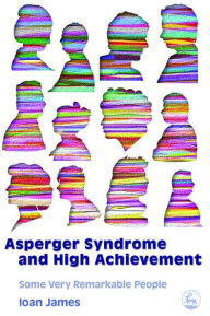 Title: Asperger's Syndrome and High Achievement: Some Very Remarkable People, Author: Ioan James
