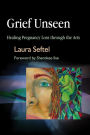 Grief Unseen: Healing Pregnancy Loss through the Arts